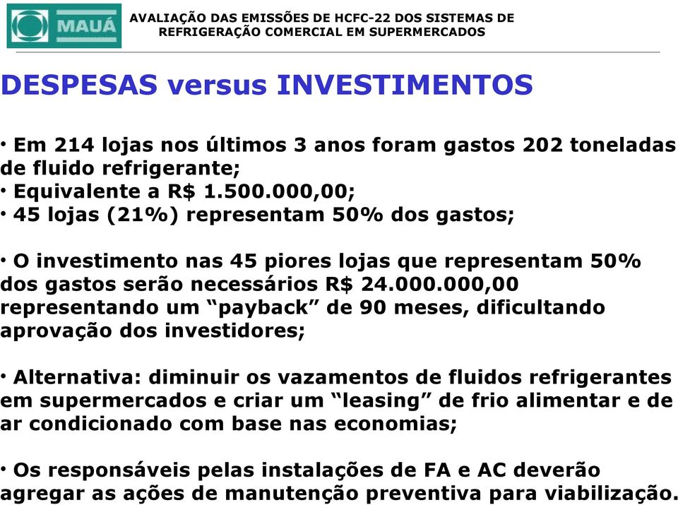 representando um payback de 90 meses, dificultando aprovação dos investidores; Alternativa: diminuir os vazamentos de fluidos refrigerantes em supermercados e