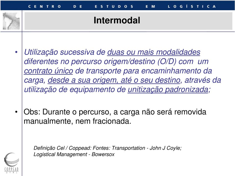 utilização de equipamento de unitização padronizada; Obs: Durante o percurso, a carga não será removida