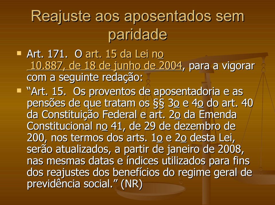 Os proventos de aposentadoria e as pensões de que tratam os 3o 3 e 4o 4 do art. 40 da Constituição Federal e art.