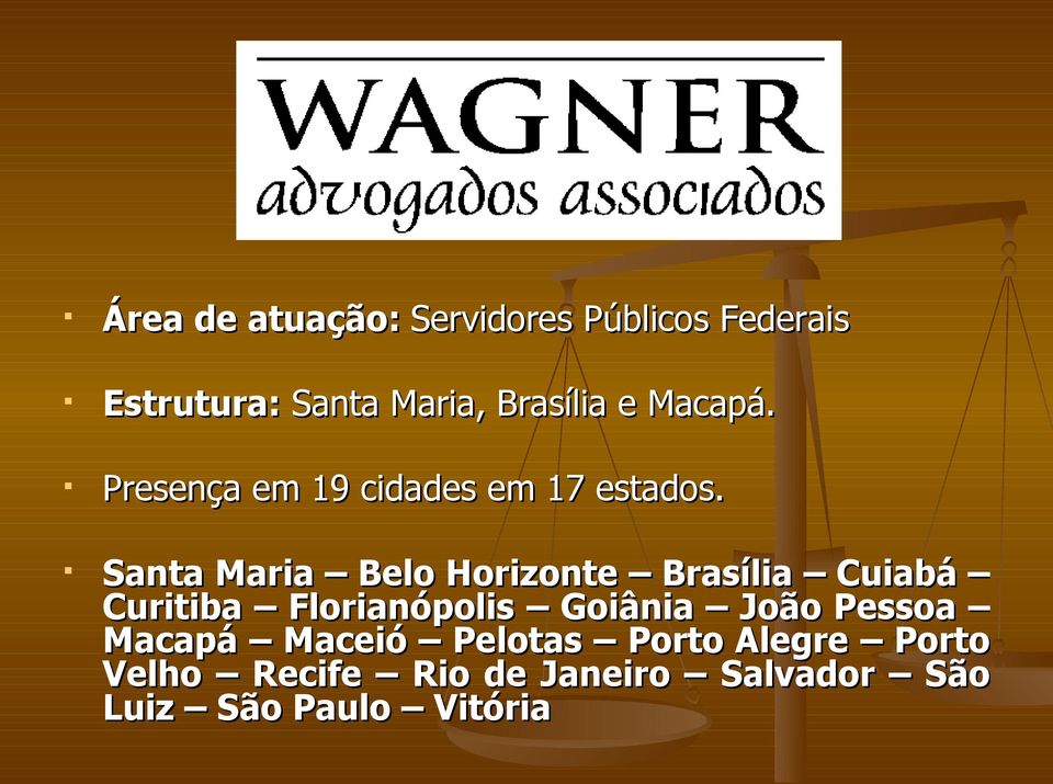 Santa Maria Belo Horizonte Brasília Cuiabá Curitiba Florianópolis Goiânia João