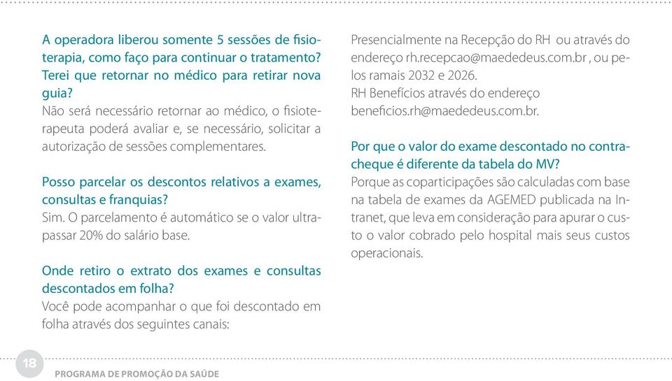 Posso parcelar os descontos relativos a exames, consultas e franquias? Sim. O parcelamento é automático se o valor ultrapassar 20% do salário base.