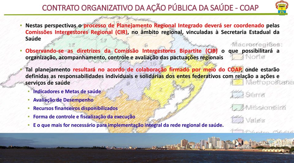 pactuações regionais Tal planejamento resultará no acordo de colaboração firmado por meio do COAP, onde estarão definidas as responsabilidades individuais e solidárias dos entes federativos com