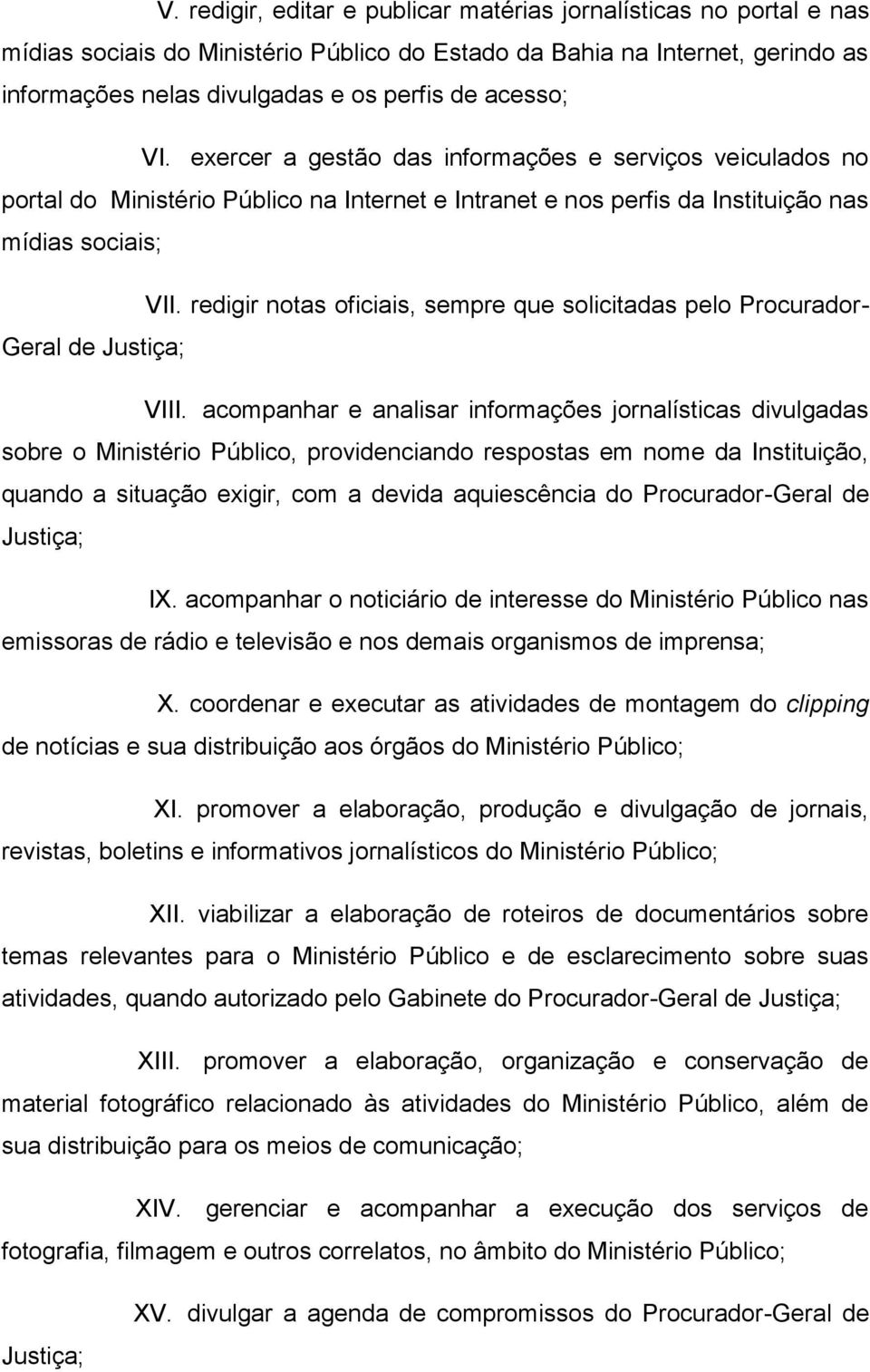 redigir notas oficiais, sempre que solicitadas pelo Procurador- Geral de Justiça; VIII.