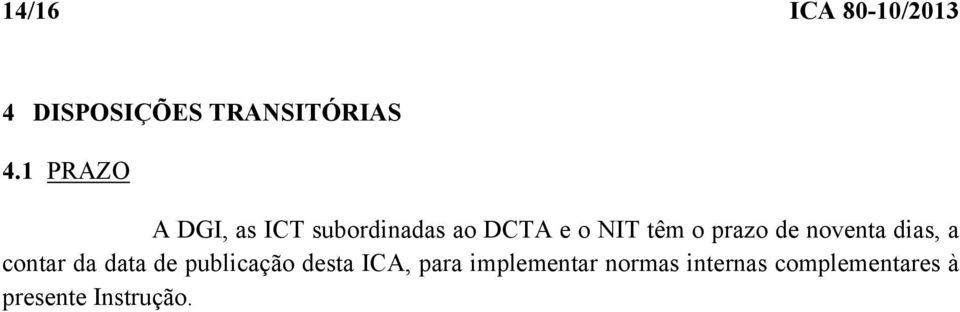 prazo de noventa dias, a contar da data de publicação desta