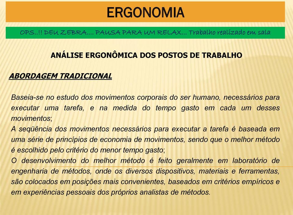 na medida do tempo gasto em cada um desses movimentos; A seqüência dos movimentos necessários para executar a tarefa é baseada em uma série de princípios de economia de movimentos, sendo que o