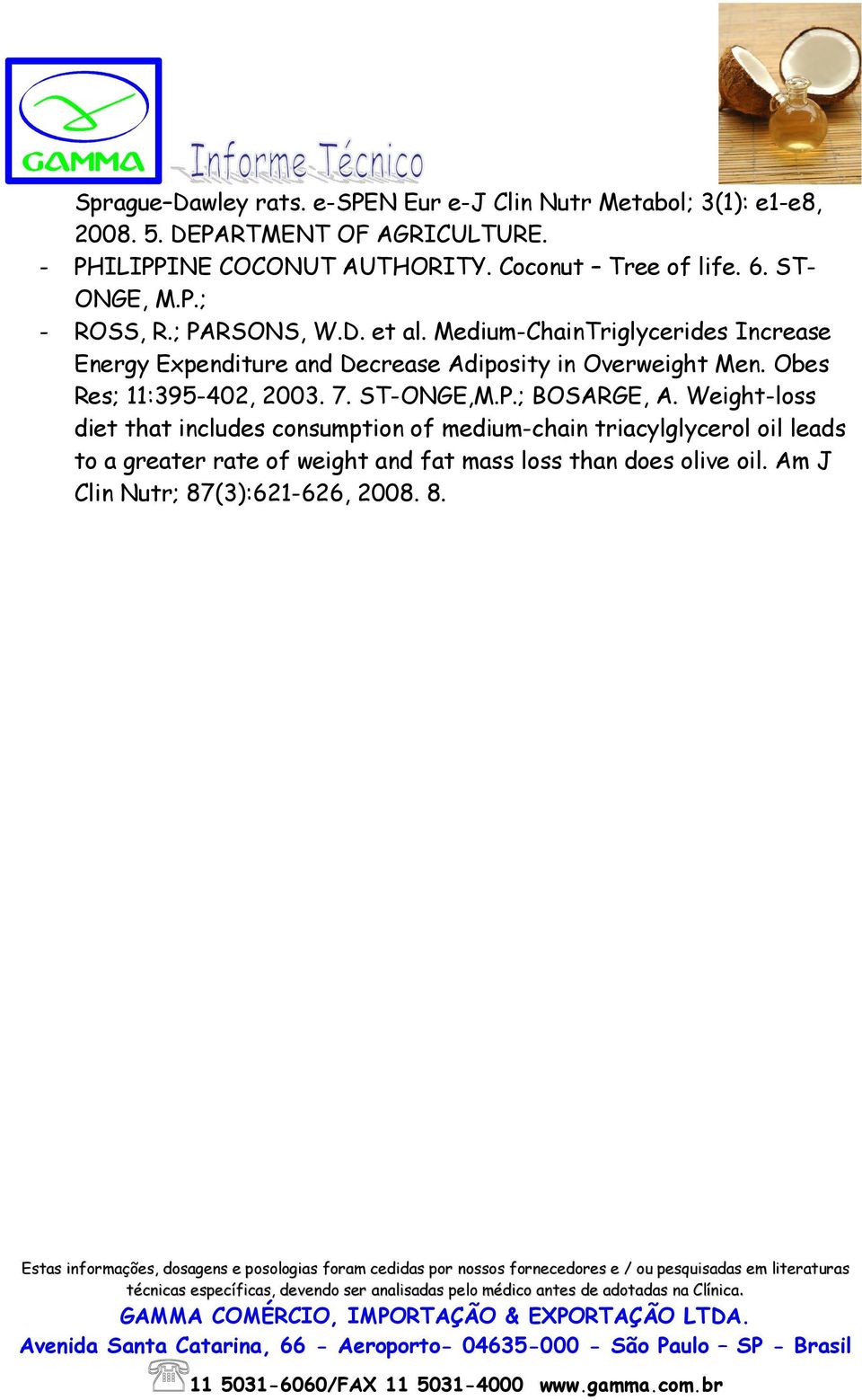 Medium-ChainTriglycerides Increase Energy Expenditure and Decrease Adiposity in Overweight Men. Obes Res; 11:395-402, 2003. 7. ST-ONGE,M.P.