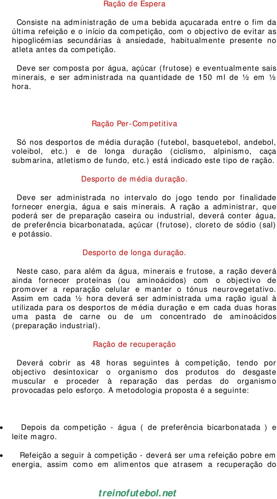 Ração Per-Competitiva Só nos desportos de média duração (futebol, basquetebol, andebol, voleibol, etc.) e de longa duração (ciclismo, alpinismo, caça submarina, atletismo de fundo, etc.