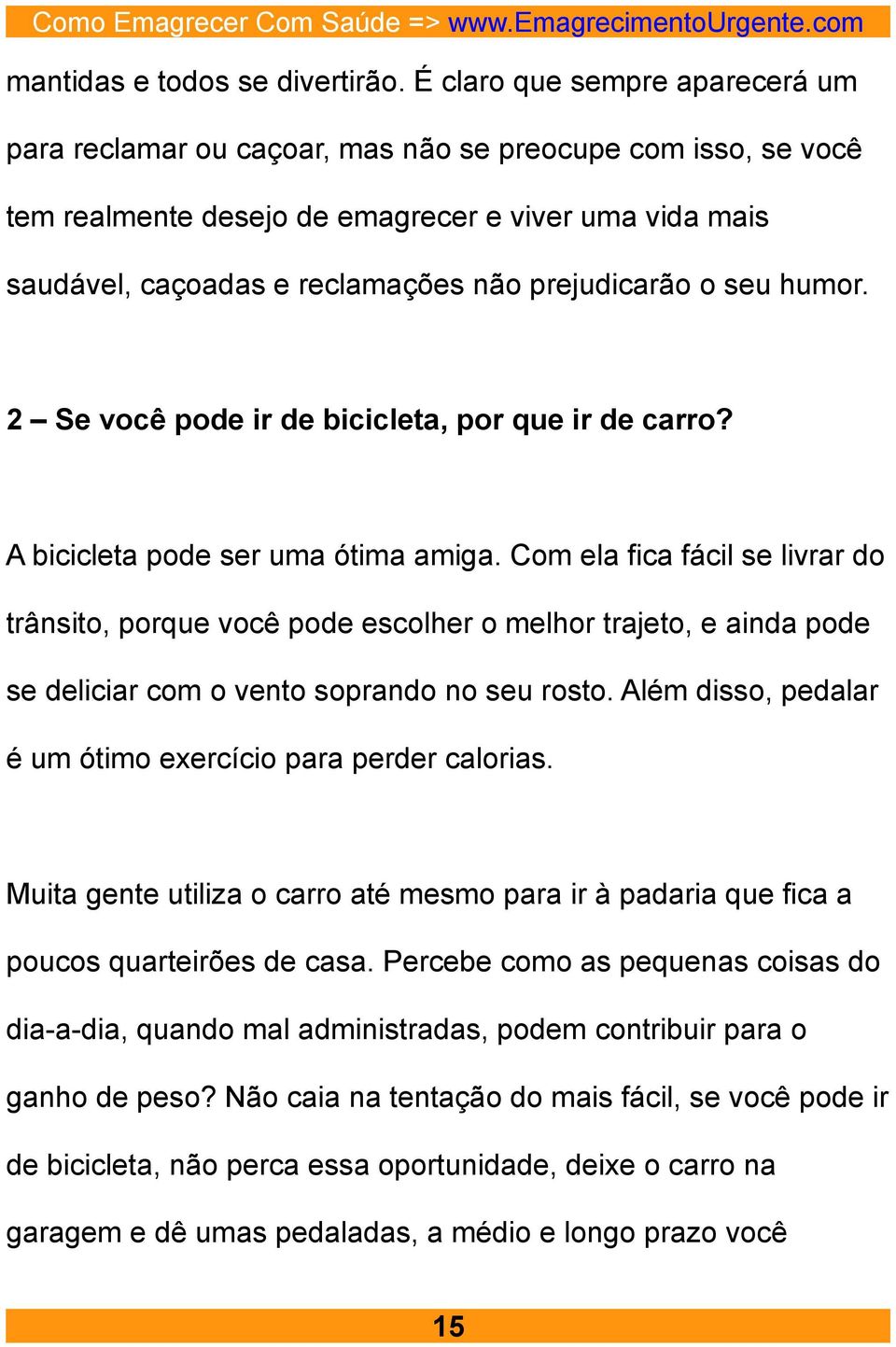 prejudicarão o seu humor. 2 Se você pode ir de bicicleta, por que ir de carro? A bicicleta pode ser uma ótima amiga.