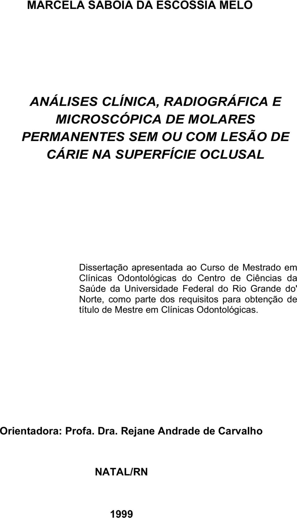 Centro de Ciências da Saúde da Universidade Federal do Rio Grande do' Norte, como parte dos requisitos para