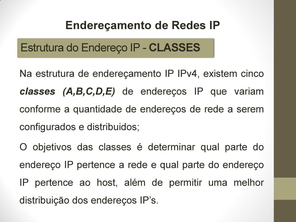 configurados e distribuidos; O objetivos das classes é determinar qual parte do endereço IP