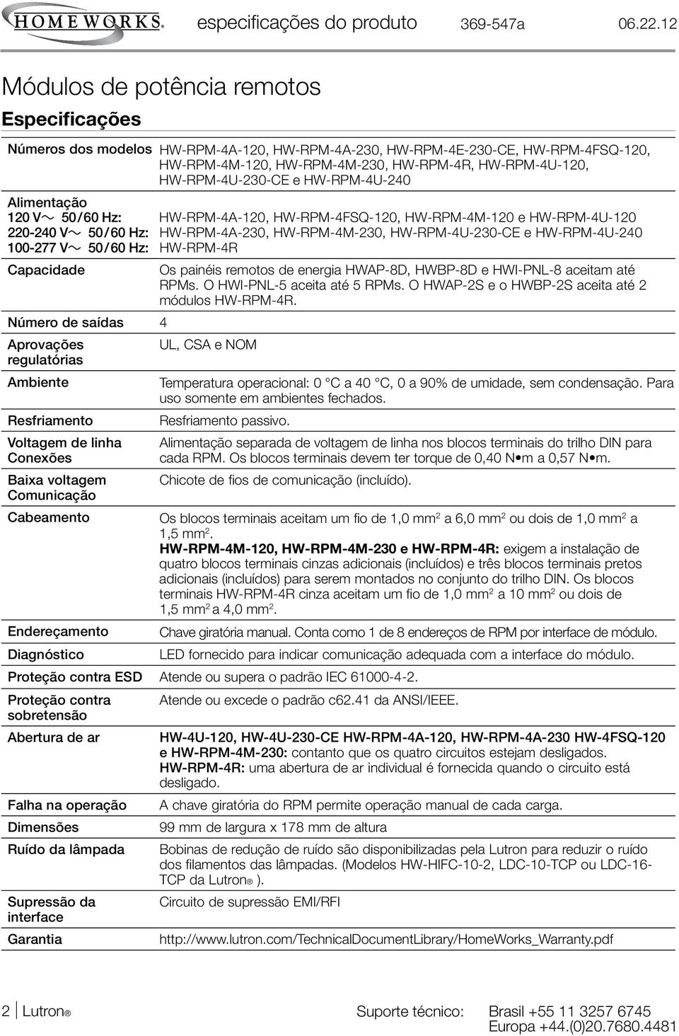 HW-RPM-4U-240 HW-RPM-4R Os painéis remotos de energia HWAP-8D, HWBP-8D e HWI-PNL-8 aceitam até RPMs. O HWI-PNL-5 aceita até 5 RPMs. O HWAP-2S e o HWBP-2S aceita até 2 módulos HW-RPM-4R.