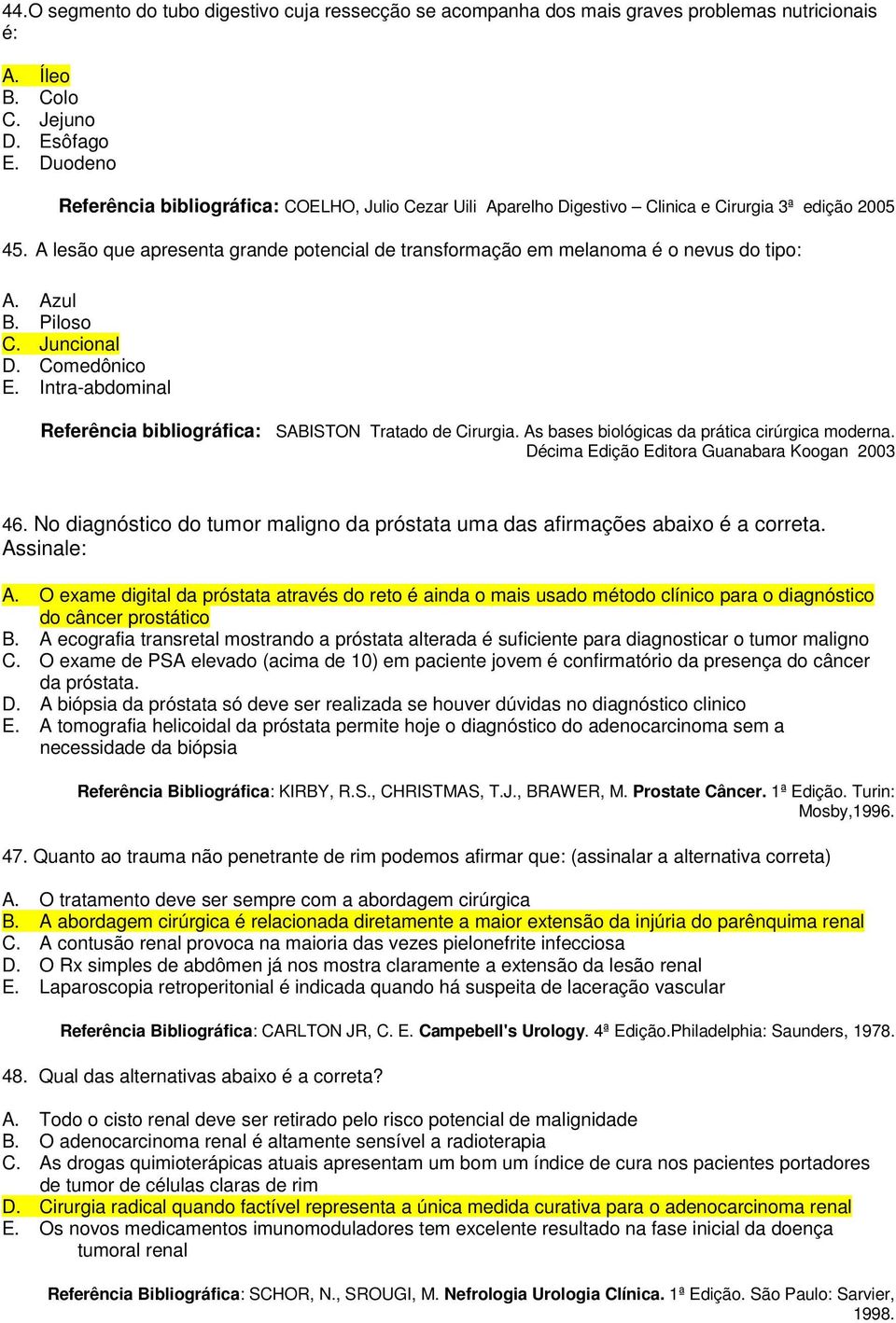 Intra-abdominal Referência bibliográfica: SABISTON Tratado de Cirurgia. As bases biológicas da prática cirúrgica moderna. Décima Edição Editora Guanabara Koogan 2003 46.