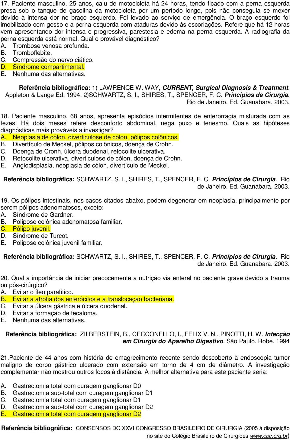 Refere que há 12 horas vem apresentando dor intensa e progressiva, parestesia e edema na perna esquerda. A radiografia da perna esquerda está normal. Qual o provável diagnóstico? A. Trombose venosa profunda.