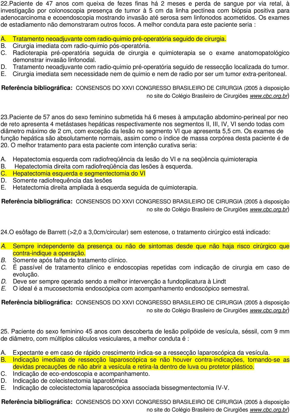 Tratamento neoadjuvante com radio-quimio pré-operatória seguido de cirurgia. B. Ci