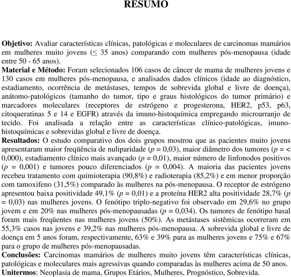 Material e Método: Foram selecionados 106 casos de câncer de mama de mulheres jovens e 130 casos em mulheres pós-menopausa, e analisados dados clínicos (idade ao diagnóstico, estadiamento, ocorrência