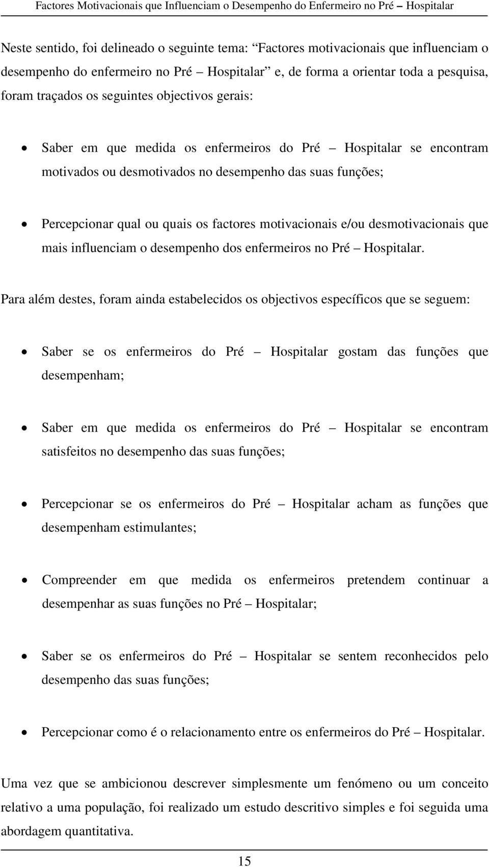 e/ou desmotivacionais que mais influenciam o desempenho dos enfermeiros no Pré Hospitalar.