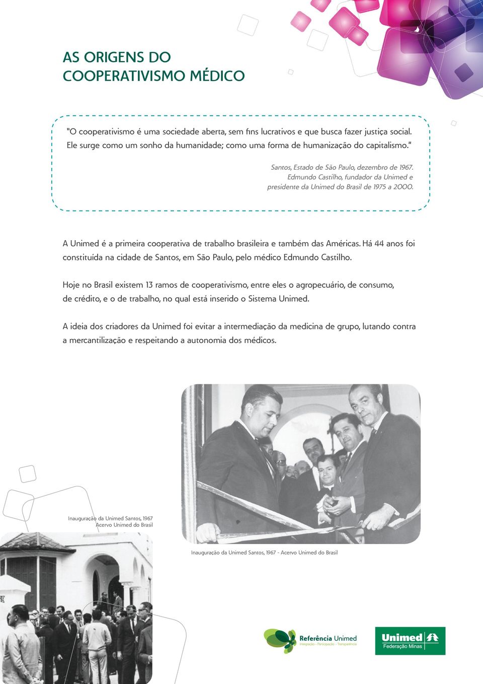 Edmundo Castilho, fundador da Unimed e presidente da Unimed do Brasil de 1975 a 2000. A Unimed é a primeira cooperativa de trabalho brasileira e também das Américas.