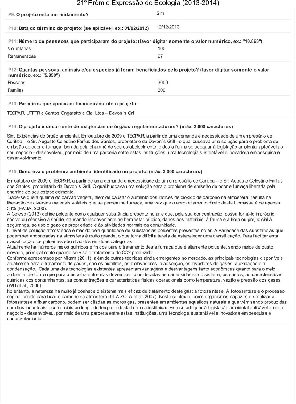 868") Voluntárias 100 Remuneradas 27 P12: Quantas pessoas, anim ais e/ou espécies já foram beneficiados pelo projeto? (favor digitar som ente o valor num érico, ex.: "5.