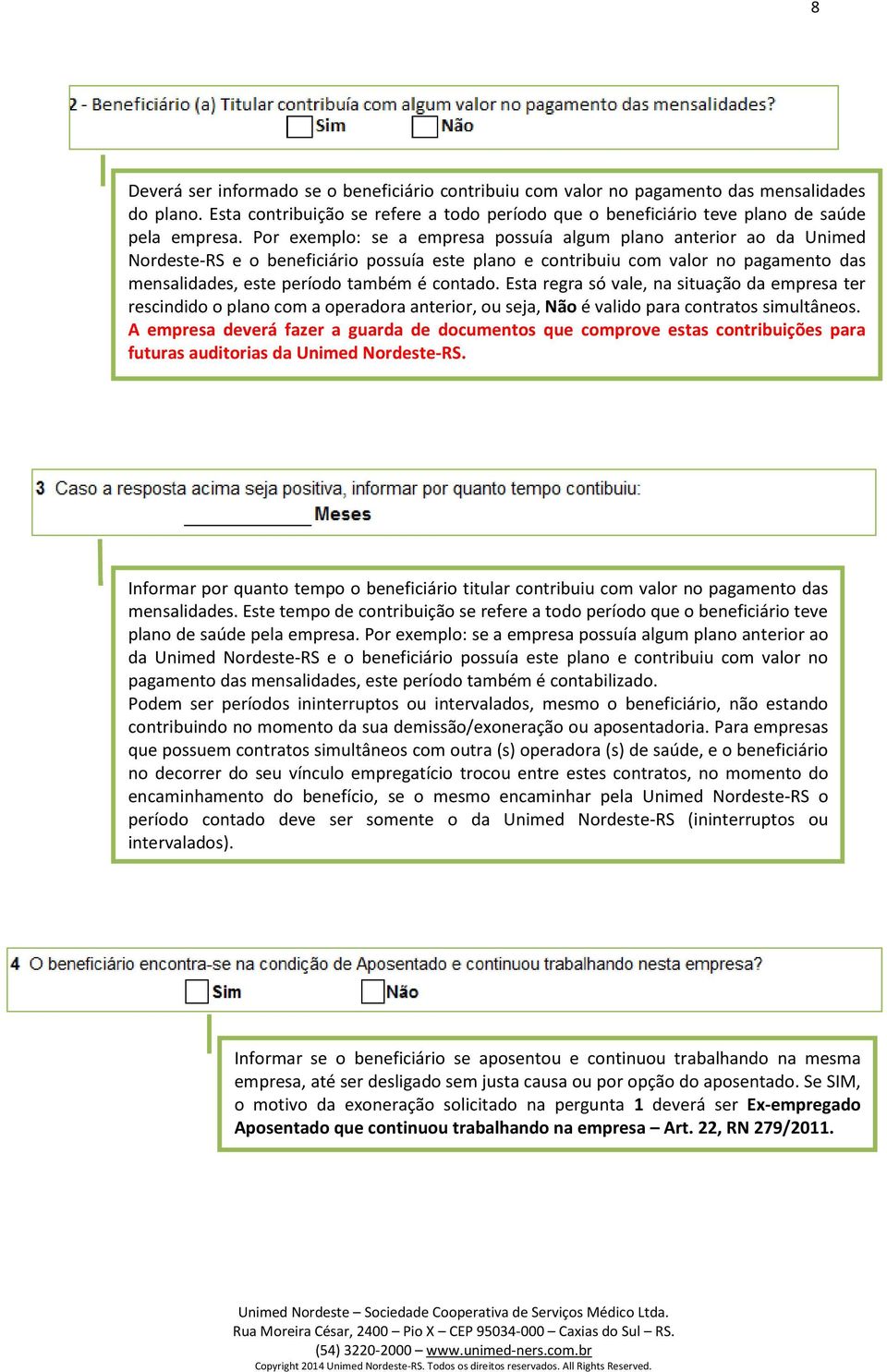 Esta regra só vale, na situação da empresa ter rescindido o plano com a operadora anterior, ou seja, Não é valido para contratos simultâneos.