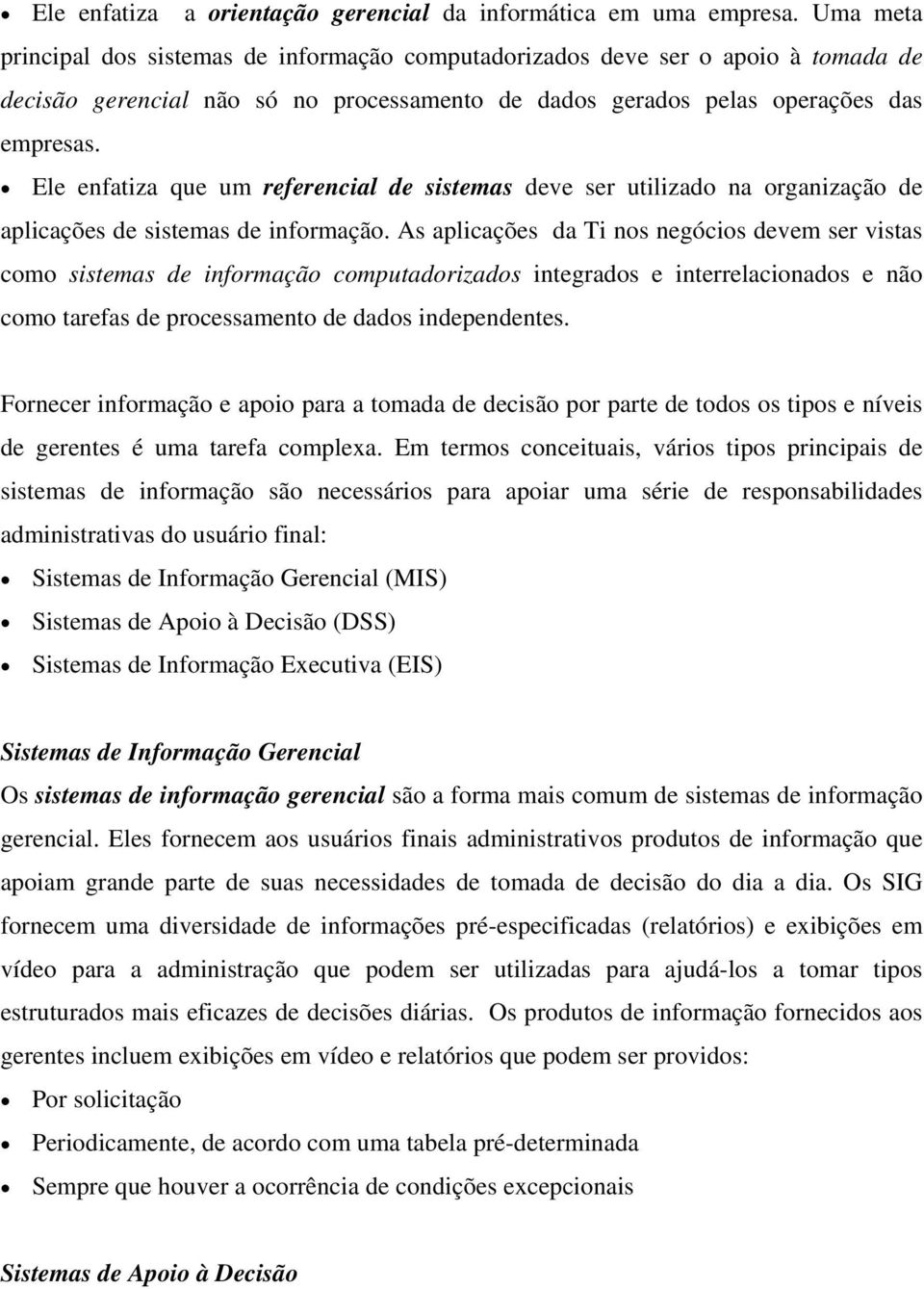 Ele enfatiza que um referencial de sistemas deve ser utilizado na organização de aplicações de sistemas de informação.