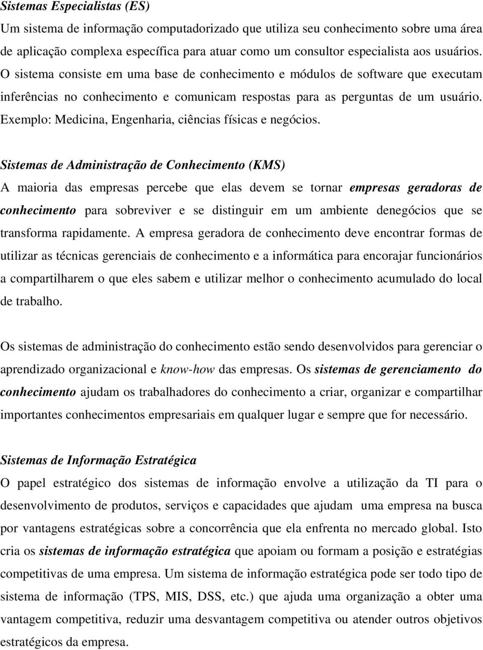 Exemplo: Medicina, Engenharia, ciências físicas e negócios.