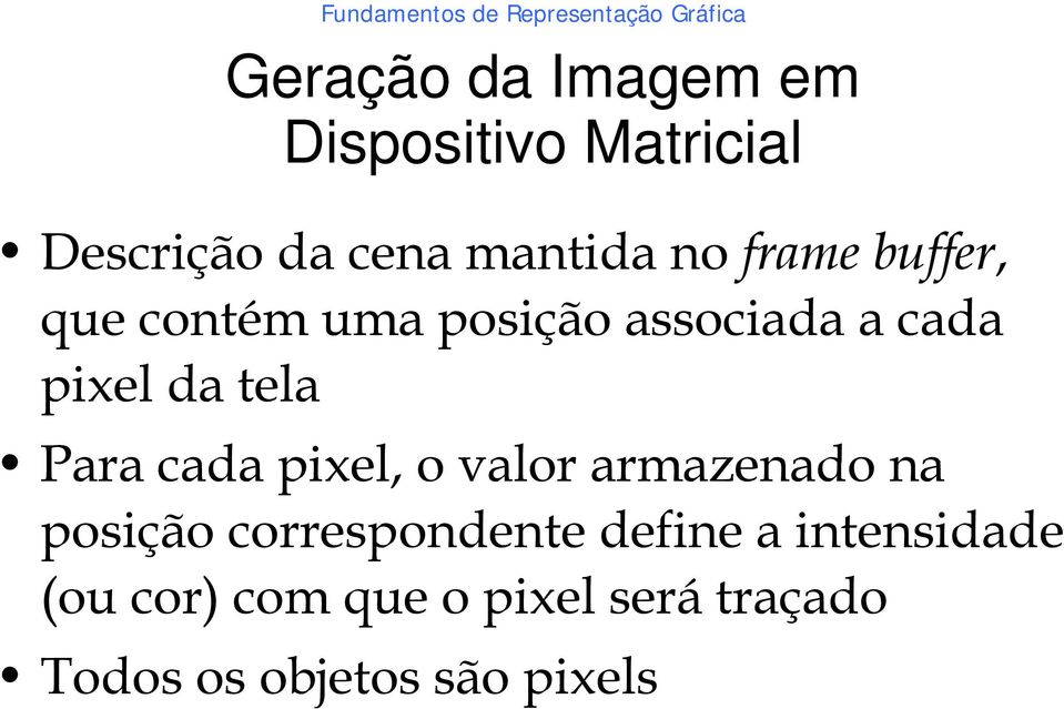 Para cada pixel, o valor armazenado na posição correspondente define a