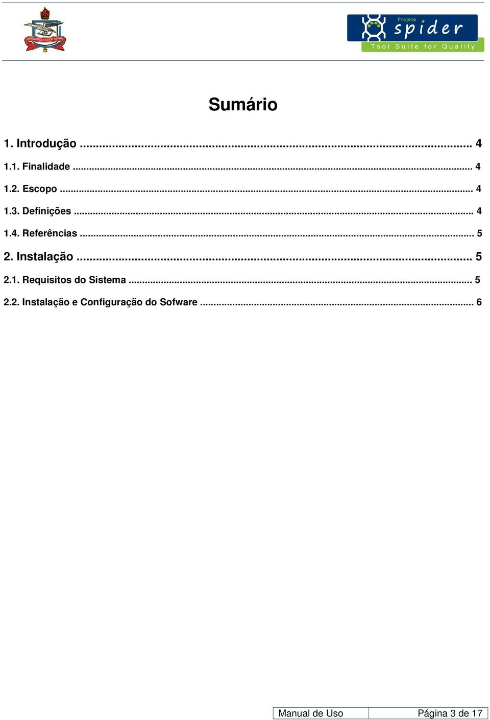 Instalação... 5 2.1. Requisitos do Sistema... 5 2.2. Instalação e Configuração do Sofware.