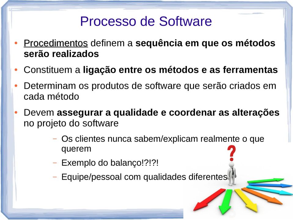 método Devem assegurar a qualidade e coordenar as alterações no projeto do software Os clientes nunca