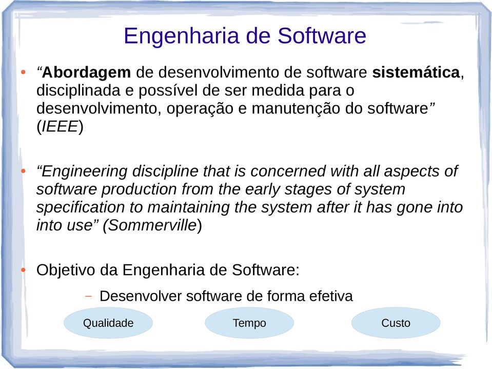 aspects of software production from the early stages of system specification to maintaining the system after it has