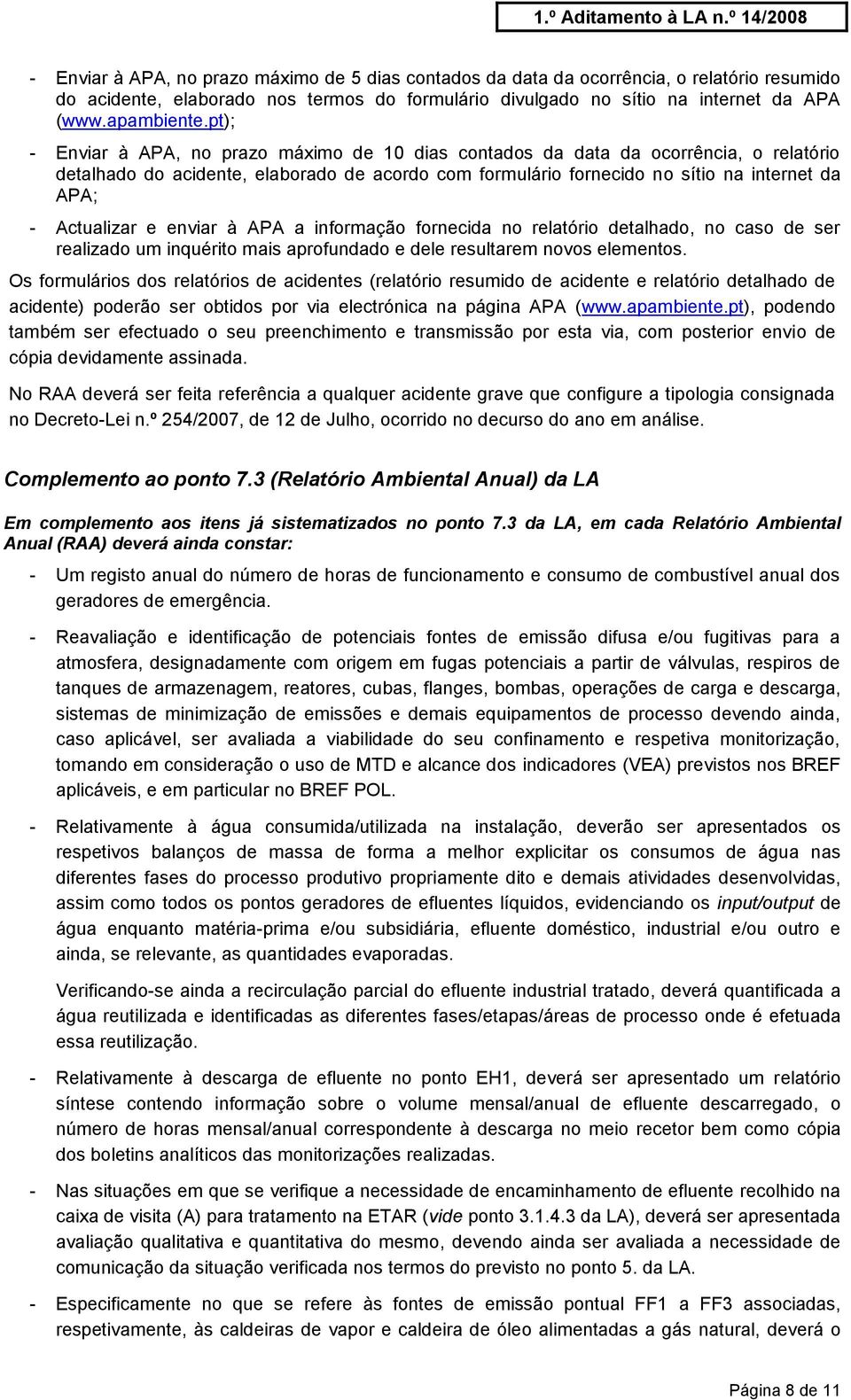 Actualizar e enviar à APA a informação fornecida no relatório detalhado, no caso de ser realizado um inquérito mais aprofundado e dele resultarem novos elementos.