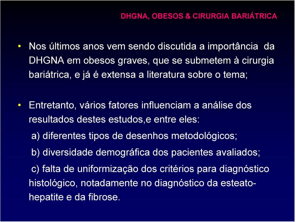 estudos,e entre eles: a) diferentes tipos de desenhos metodológicos; b) diversidade demográfica dos pacientes