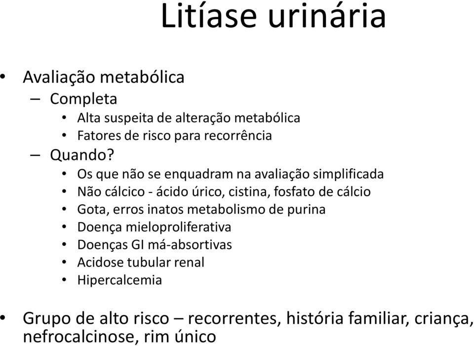 Os que não se enquadram na avaliação simplificada Não cálcico - ácido úrico, cistina, fosfato de cálcio