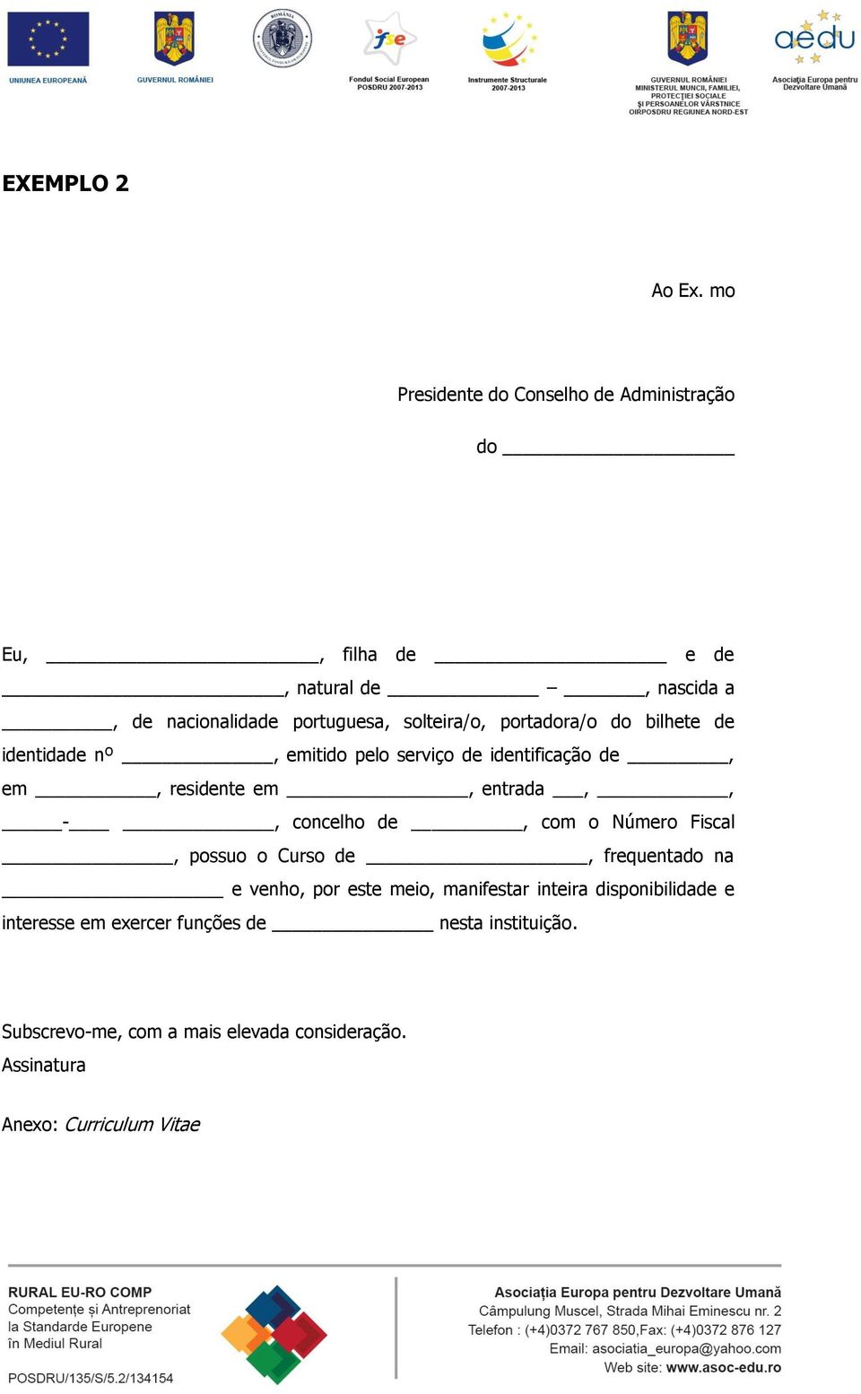 portadora/o do bilhete de identidade nº, emitido pelo serviço de identificação de, em, residente em, entrada,, -, concelho de, com