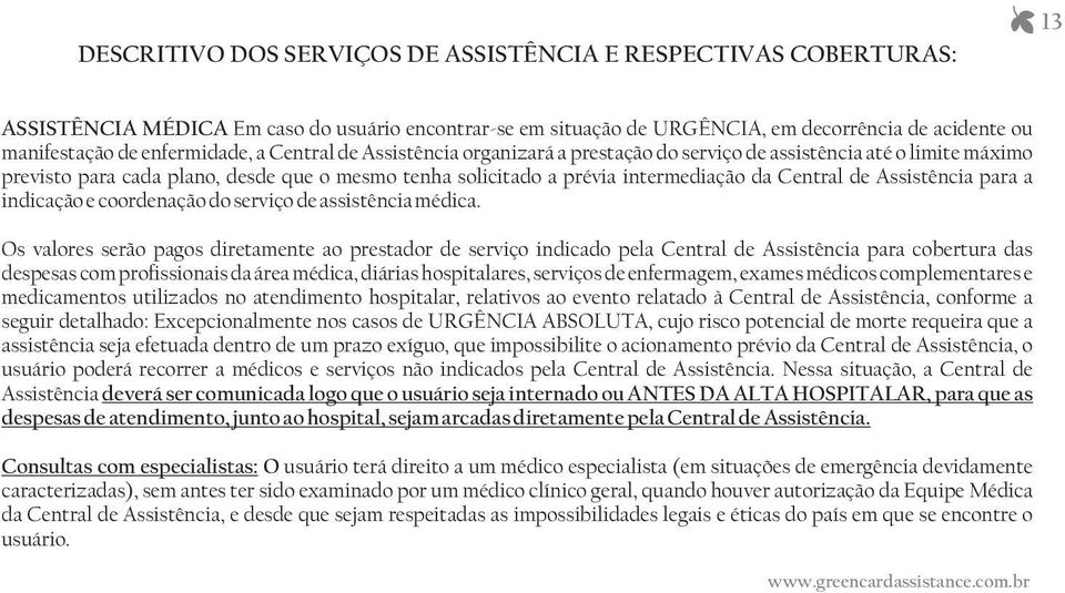 Central de Assistência para a indicação e coordenação do serviço de assistência médica.