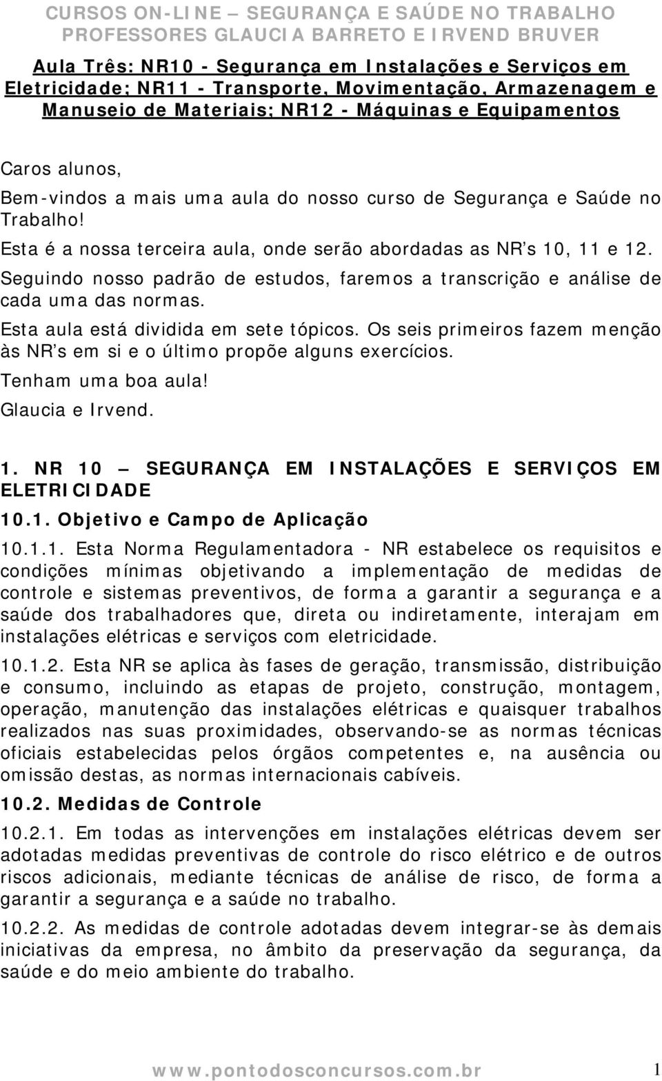 Seguindo nosso padrão de estudos, faremos a transcrição e análise de cada uma das normas. Esta aula está dividida em sete tópicos.