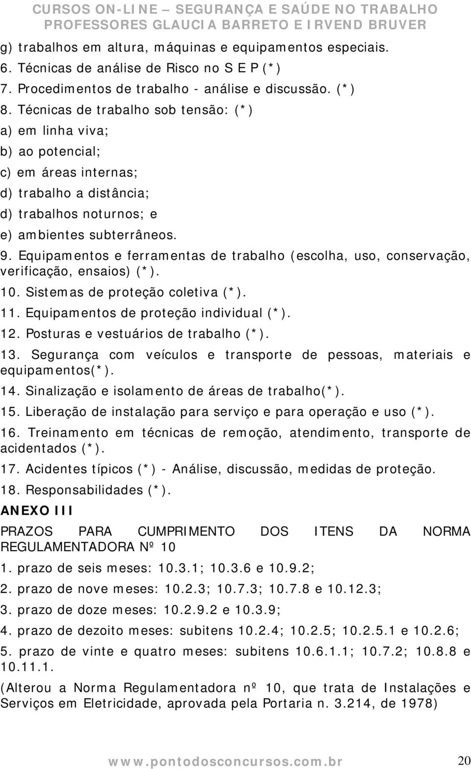 Equipamentos e ferramentas de trabalho (escolha, uso, conservação, verificação, ensaios) (*). 10. Sistemas de proteção coletiva (*). 11. Equipamentos de proteção individual (*). 12.