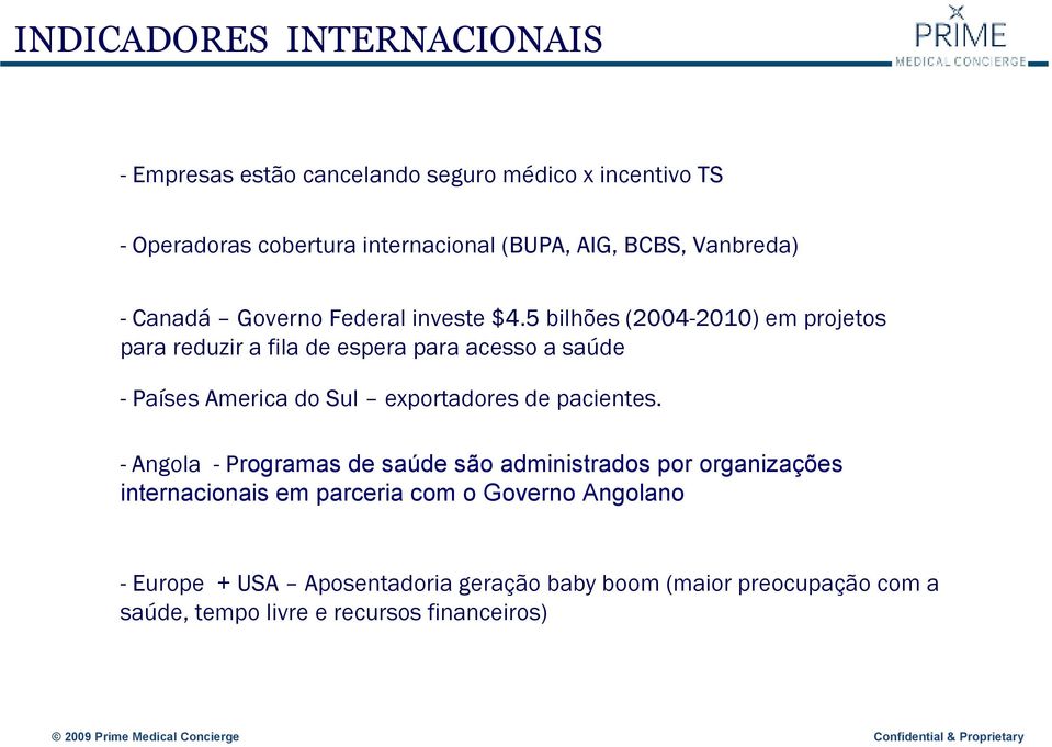 5 bilhões (2004-2010) em projetos para reduzir a fila de espera para acesso a saúde - Países America do Sul exportadores de pacientes.