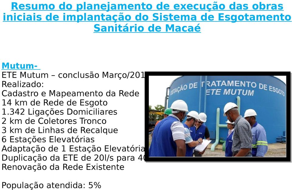 342 Ligações Domiciliares 2 km de Coletores Tronco 3 km de Linhas de Recalque 6 Estações Elevatórias