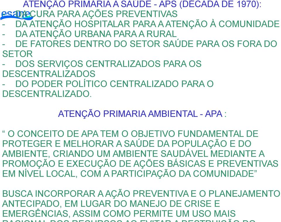 ATENÇÃO PRIMARIA AMBIENTAL - APA : O CONCEITO DE APA TEM O OBJETIVO FUNDAMENTAL DE PROTEGER E MELHORAR A SAÚDE DA POPULAÇÃO E DO AMBIENTE, CRIANDO UM AMBIENTE SAUDÁVEL MEDIANTE A PROMOÇÃO