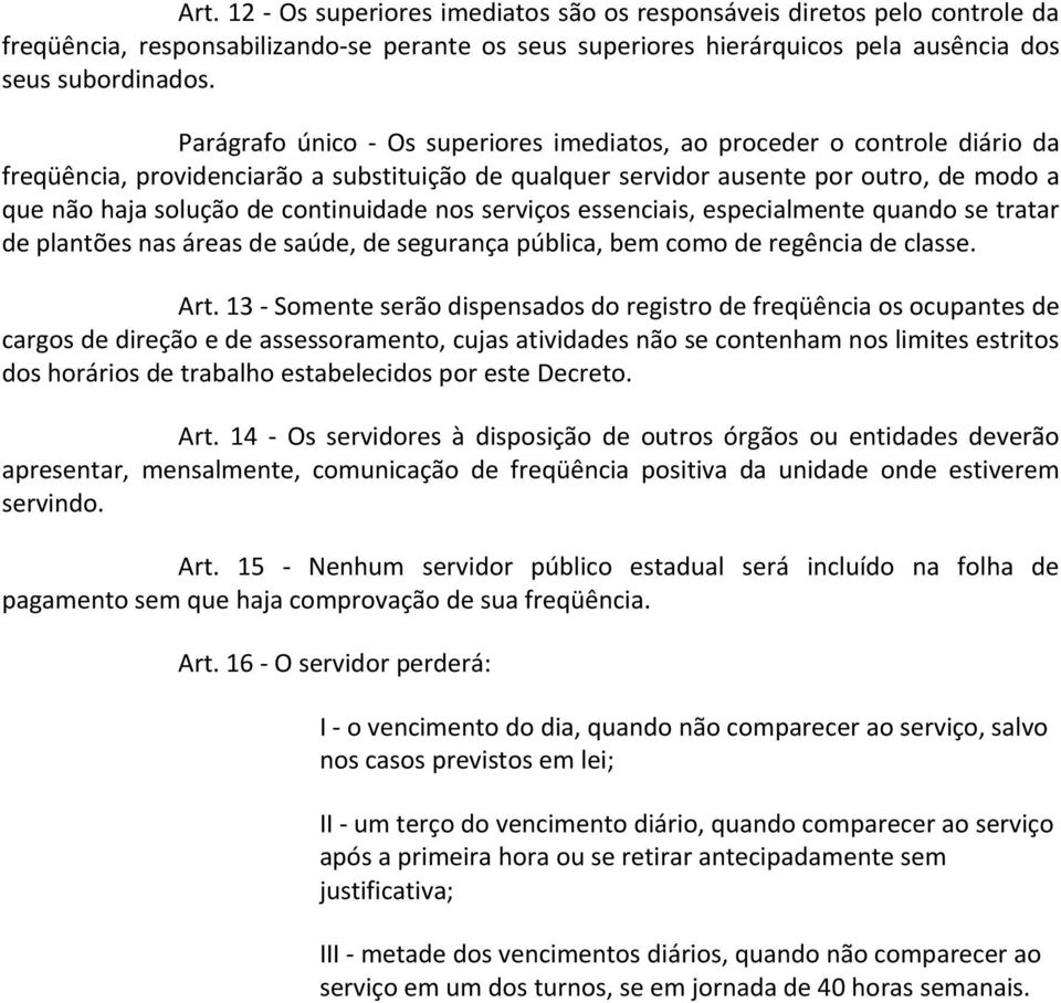 continuidade nos serviços essenciais, especialmente quando se tratar de plantões nas áreas de saúde, de segurança pública, bem como de regência de classe. Art.