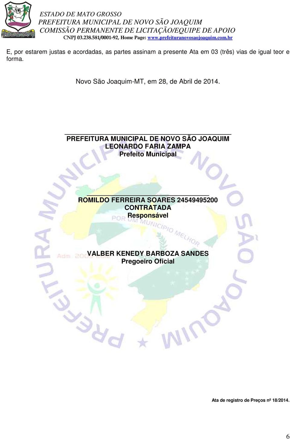 LEONARDO FARIA ZAMPA Prefeito Municipal ROMILDO FERREIRA SOARES 24549495200