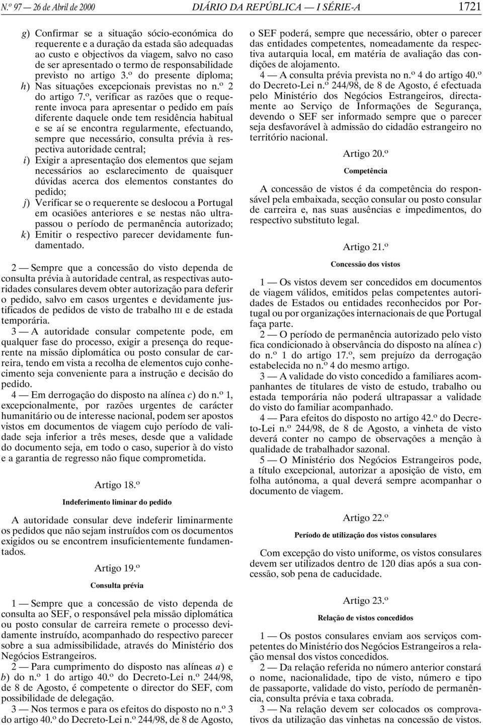 o, verificar as razões que o requerente invoca para apresentar o pedido em país diferente daquele onde tem residência habitual eseaí se encontra regularmente, efectuando, sempre que necessário,