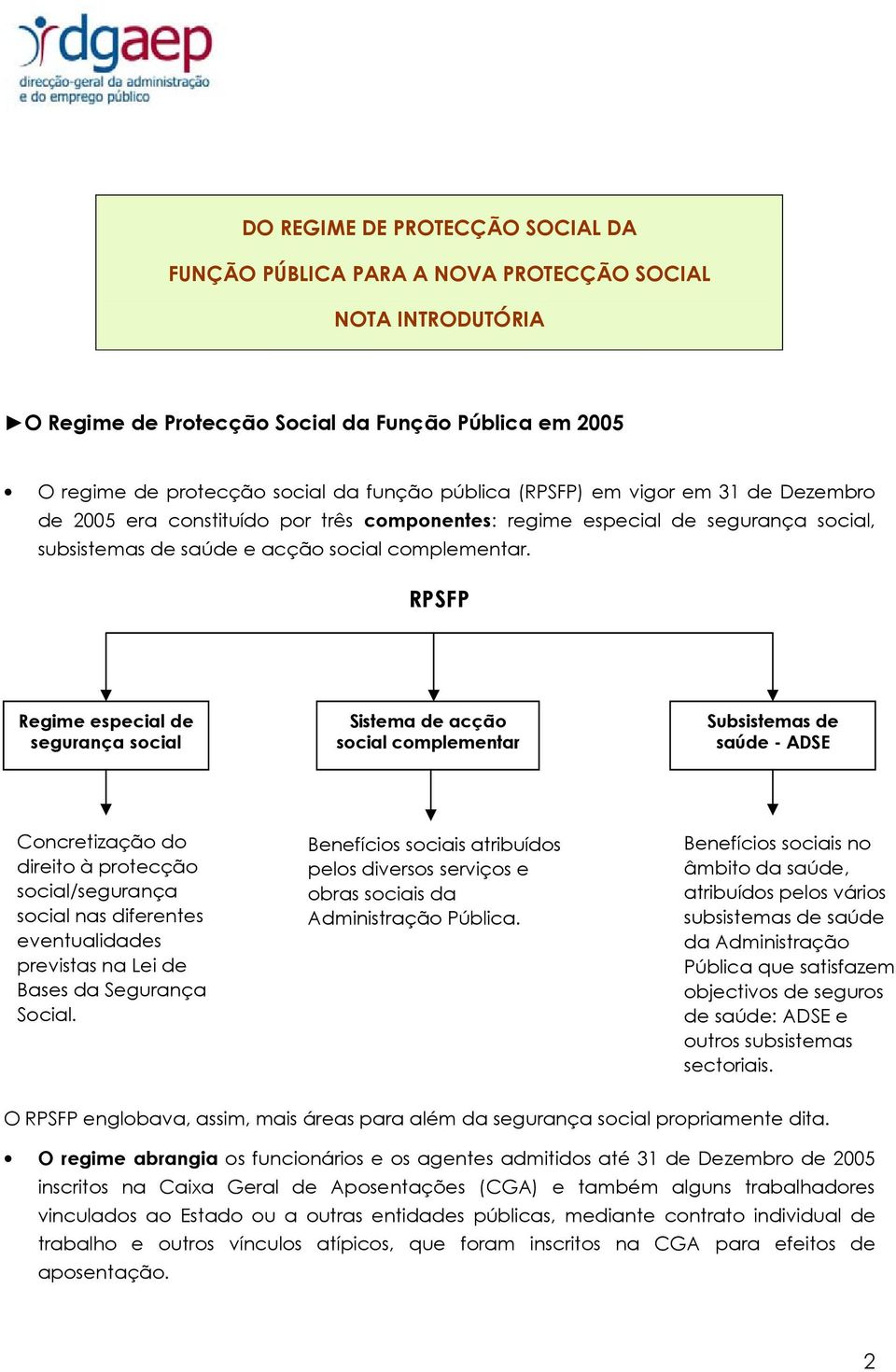 RPSFP Regime especial de segurança social Sistema de acção social complementar Subsistemas de saúde - ADSE Concretização do direito à protecção social/segurança social nas diferentes eventualidades