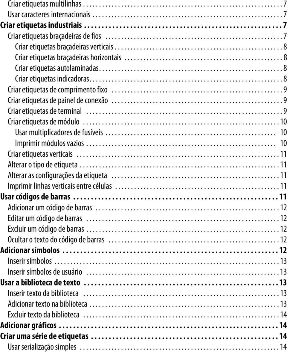 .................................................... 8 Criar etiquetas braçadeiras horizontais.................................................. 8 Criar etiquetas autolaminadas.