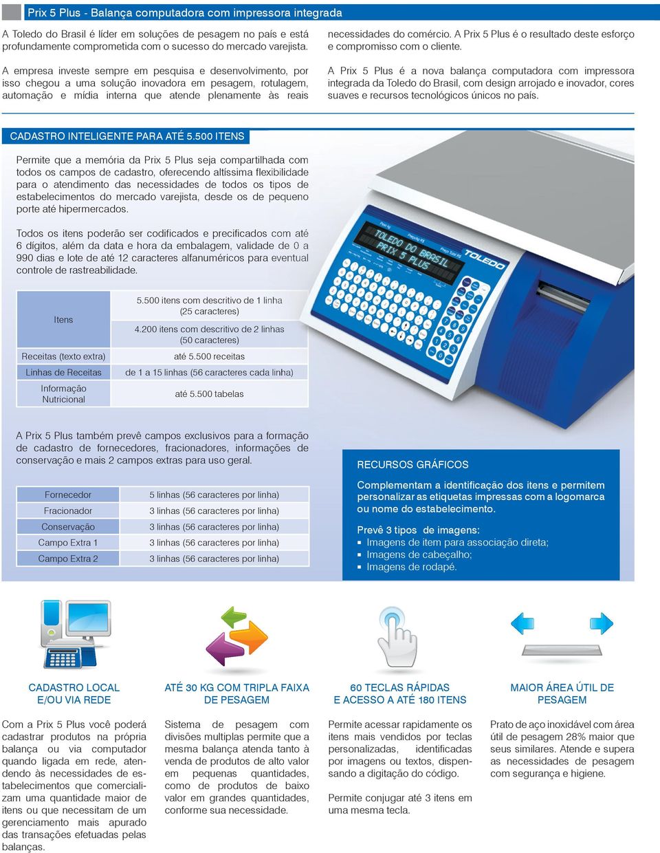 comércio. A Prix 5 Plus é o resultado deste esforço e compromisso com o cliente.