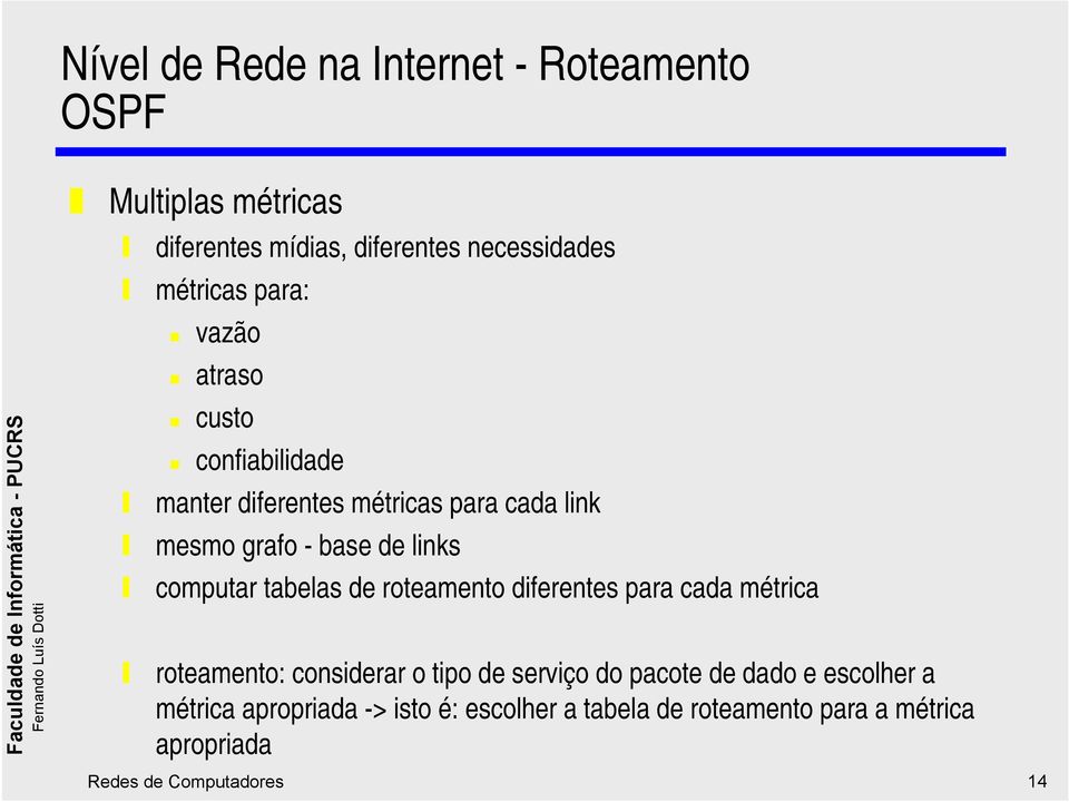 computar tabelas de roteamento diferentes para cada métrica roteamento: considerar o tipo de serviço do pacote de