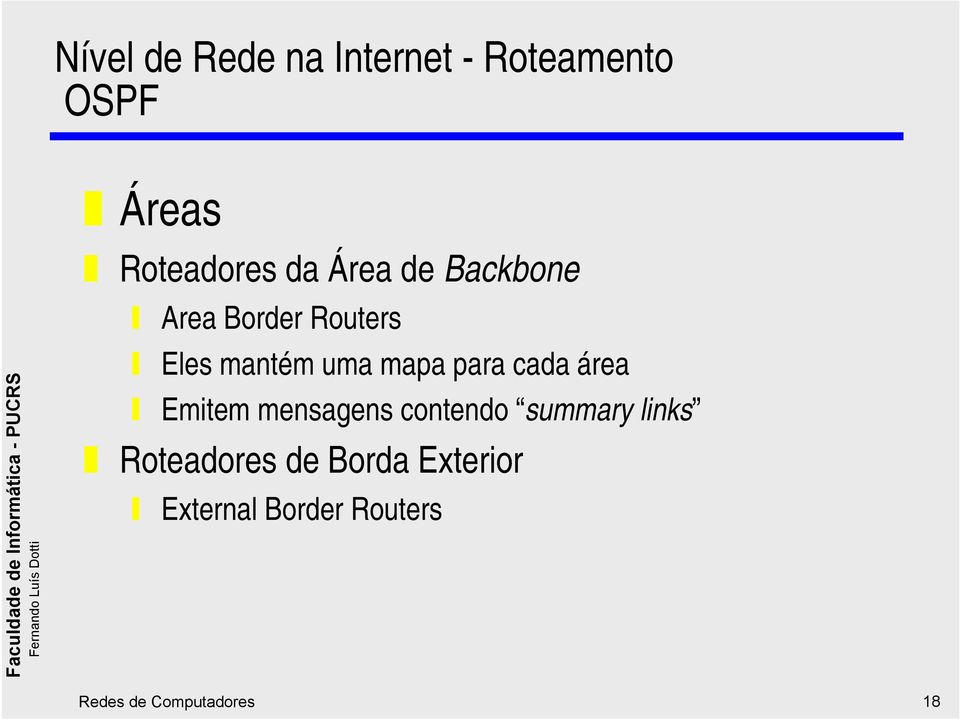 cada área Emitem mensagens contendo summary links Roteadores de