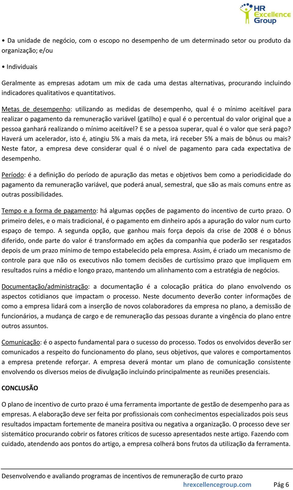 Metas de desempenho: utilizando as medidas de desempenho, qual é o mínimo aceitável para realizar o pagamento da remuneração variável (gatilho) e qual é o percentual do valor original que a pessoa