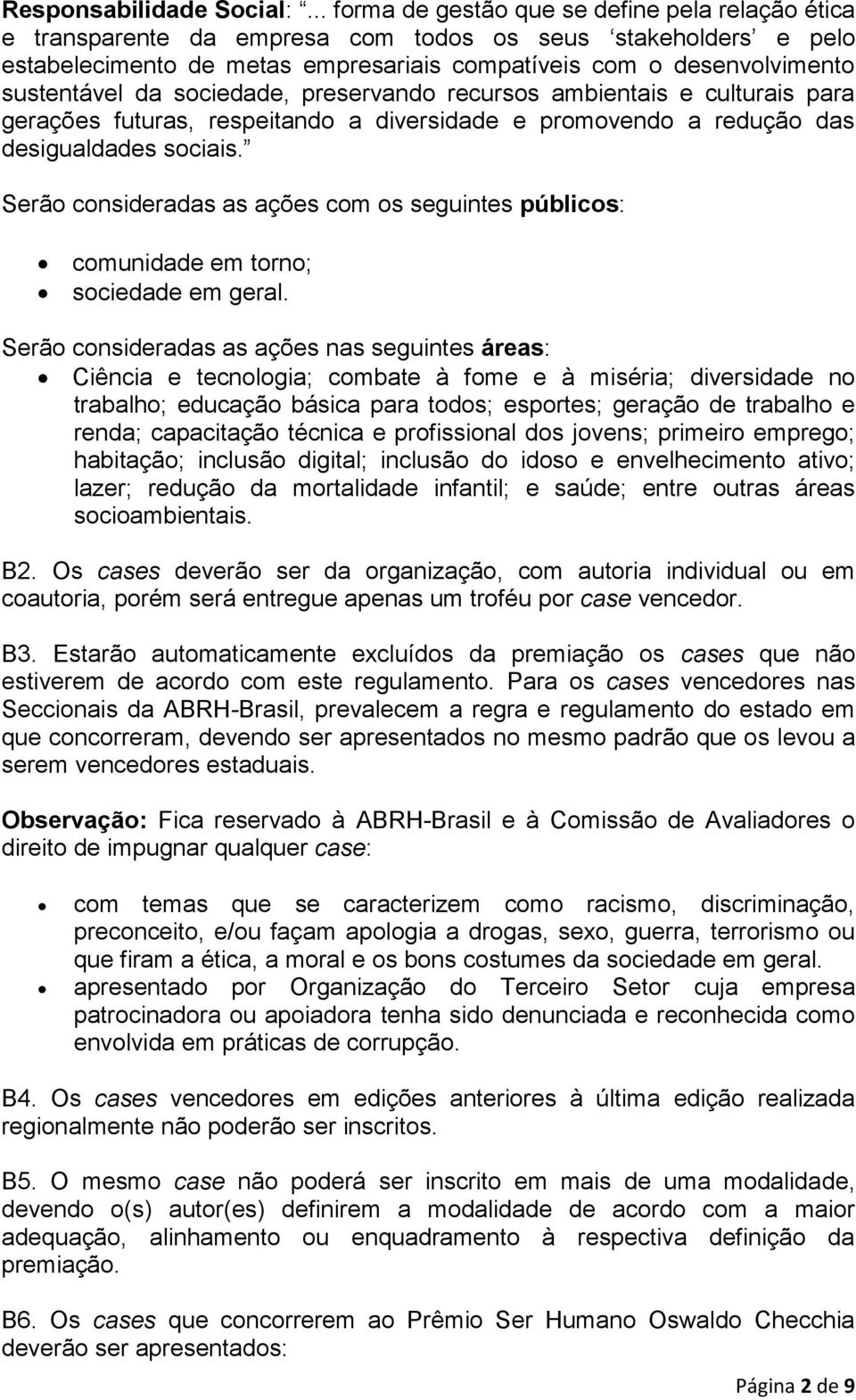 da sociedade, preservando recursos ambientais e culturais para gerações futuras, respeitando a diversidade e promovendo a redução das desigualdades sociais.