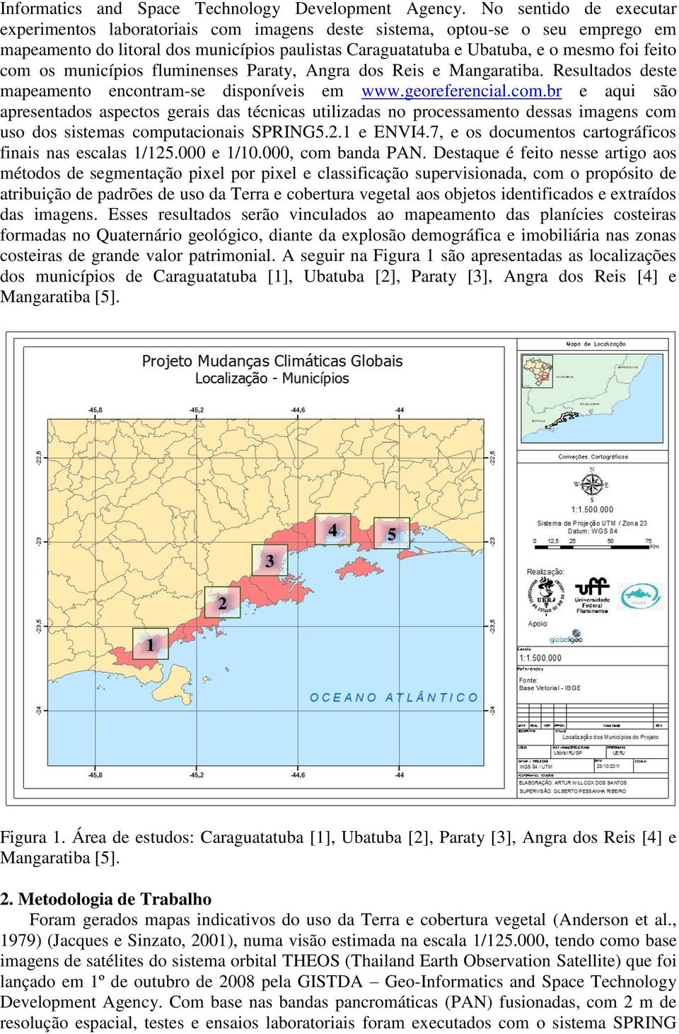 os municípios fluminenses Paraty, Angra dos Reis e Mangaratiba. Resultados deste mapeamento encontram-se disponíveis em www.georeferencial.com.
